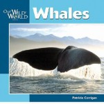 Whales (Our Wild World) - Patricia Corrigan, John F. McGee