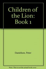 Children of the Lion: Book 1 - Peter Danielson