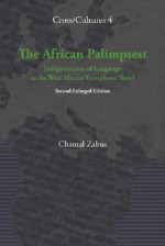 The African Palimpsest: Indigenization of Language in the West African Europhone Novel - Chantal Zabus