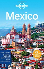 Lonely Planet Mexico (Travel Guide) - Lonely Planet, John Noble, Kate Armstrong, Stuart Butler, John Hecht, Beth Kohn, Adam Skolnick, Iain Stewart, Phillip Tang, Lucas Vidgen