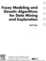 Fuzzy Modeling and Genetic Algorithms for Data Mining and Exploration - Earl Cox