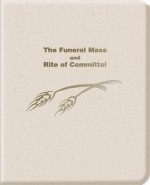 The Funeral Mass and Rite of Committal [With Replacement Pack] - Ave Maria Press