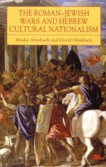 The Roman-Jewish Wars and Hebrew Cultural Nationalism - Moshe Aberbach, David Aberbach