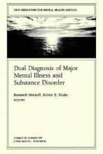 New Directions for Mental Health Services, Dual Diagnosis of Major Mental Illness and Substance Disorder: New Directions for Mental Health Services, Number 50 - Kenneth Minkoff, Robert E. Drake