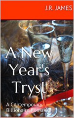 A New Year's Tryst: A Contemporary Billionaire Romance (Champagne Promises Book 2) - J.R. James