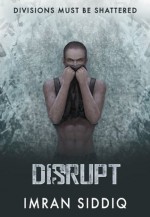 Disrupt: Book Three of the Divided Worlds Trilogy - Imran Siddiq