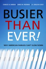 Busier Than Ever!: Why American Families Can't Slow Down - Charles Darrah, James M. Freeman, J.A. English-Lueck