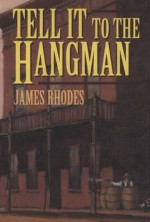 Tell It to the Hangman - James Rhodes