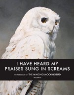 I Have Heard My Praises Sung In Screams: The Paintings of the Mincing Mockingbird Volume II - Matt Adrian