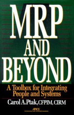 MRP and Beyond: A Toolbox for Integrating People and Systems - Carol A. Ptak, American Production and Inventory Contro