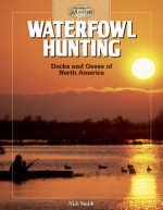 Waterfowl Hunting: Ducks and Geese of North America - Nick Smith