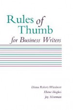 Rules of Thumb for Business Writers - Diana Roberts Wienbroer, Elaine Hughes