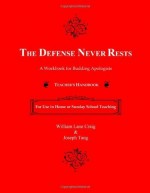 The Defense Never Rests: Teacher's Handbook - William Lane Craig, Joseph Tang