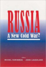 Russia: A New Cold War? - Michel Korinman, John Laughland