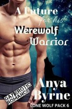 A Future for His Werewolf Warrior - Anya Byrne