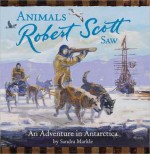 Animals Robert Scott Saw: An Adventure in Antartica (Explorers Series) - Sandra Markle