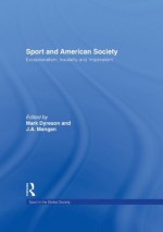 SPORT AND AMERICAN SOCIETY (Sport in the Global Society) - Mark Dyreson, J.A. Mangan