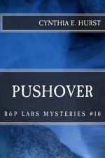 Pushover (R&P Labs Mysteries #10) - Cynthia E. Hurst