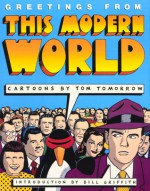 Greetings from the Modern World - Tom Tomorrow