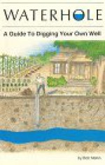 Waterhole: How to Dig Your Own Well - Martha Weston