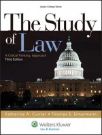 The Study of Law: A Critical Thinking Approach, Third Edition (Aspen College) - Katherine A. Currier, Katherine A. Currier, Thomas E. Eimermann