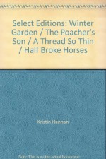 Select Editions: Winter Garden / The Poacher's Son / A Thread So Thin / Half Broke Horses - Jeannette Walls, Marie Bostwick, Paul Doiron, Kristin Hannan