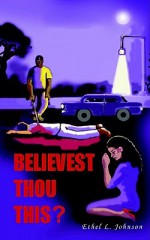 Believest Thou This? - Ethel, L. Johnson, June Swad