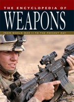 The Encyclopedia of Weapons: From World War II to the Present Day - Chris Bishop