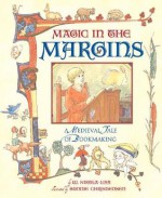 Magic in the Margins: A Medieval Tale of Bookmaking - W. Nikola-Lisa, Bonnie Christensen