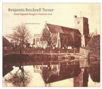 Benjamin Brecknell Turner: Rural England Through a Victorian Lens - Martin Barnes, Martin Barnes