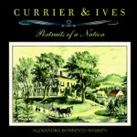 Currier & Ives: Portraits of a Nation - Alexandra Bonfante-Warren