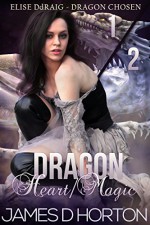 Dragon Heart/Magic Collection: Paranormal Shifter Romance (Elise Ddraig, Dragon Chosen) - James D Horton