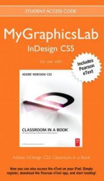 Mygraphicslab Indesign Course with Adobe Indesign Cs5 Classroom in a Book - Peachpit Press, Adobe Creative Team