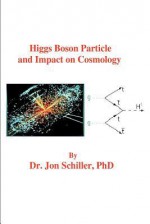 Higgs Boson Particle and Impact on Cosmology - Jon Schiller