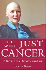 If It Were Just Cancer - Janette Byrne