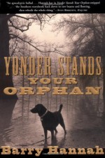 Yonder Stands Your Orphan - Barry Hannah