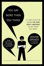 You Say More Than You Think: Use the New Body Language to Get What You Want!, The 7-Day Plan - Janine Driver, Mariska Van Aalst