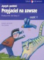 Przyjaciel na zawsze : język polski : podręcznik dla klasy V. Cz. 1 - Grzegorz Leszczyński