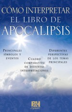 Como interpretar el libro de Apocalipsis - Broadman and Holman Espanol Editorial Staff, Broadman and Holman Espanol Editorial Staff