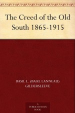 The Creed of the Old South 1865-1915 - Basil L. Gildersleeve