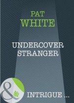 Undercover Stranger (Mills & Boon Intrigue) (Assignment: The Girl Next Door - Book 1) - Pat White