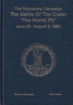 The Petersburg Campaign: The Battle of the Crater, "The Horrid Pit," June 25-August 6, 1864 - Michael A. Cavanaugh, William Marvel