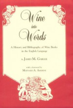 Wine into Words: A History and Bibliography of Wine Books in the English Language - James M. Gabler