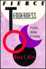 Fierce Tenderness: A Feminist Theology Of Friendship - Mary E. Hunt