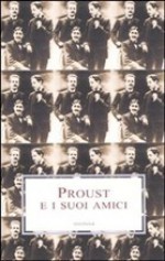 Proust e i suoi amici - Various, Giancarlo Pontiggia, Luana Salvarani