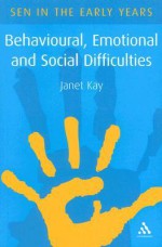 Behavioural, Emotional and Social Difficulties: A Guide for the Early Years - Janet Kay