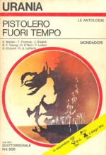 Pistolero fuori tempo - Edward Wellen, Theodore L. Thomas, Gordon Eklund, Fritz Leiber, Dennis O'Neil, Robert F. Young, Beata della Frattina, R.A. Lafferty