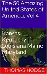 The 50 Amazing United States of America, Vol 4: Kansas Kentucky Louisiana Maine Maryland - Thomas Hodge