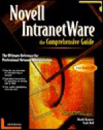 Novell Intranetware: The Comprehensive Guide - Heath C. Ramsey, Mark R. Bell