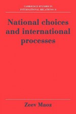 National Choices and International Processes - Zeev Maoz